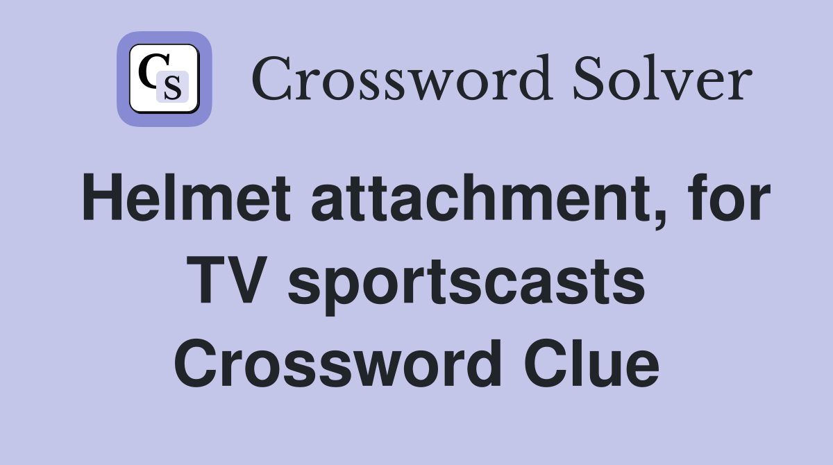 Helmet attachment, for TV sportscasts Crossword Clue