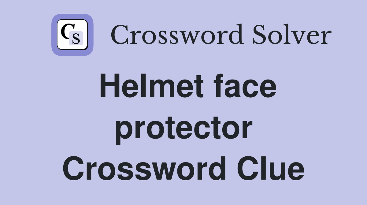 Helmet face protector Crossword Clue