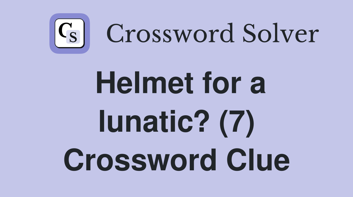 Helmet for a lunatic? (7) Crossword Clue