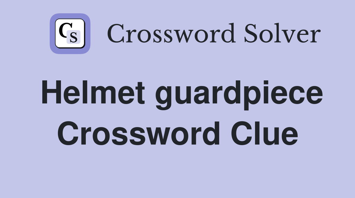 Helmet guardpiece Crossword Clue