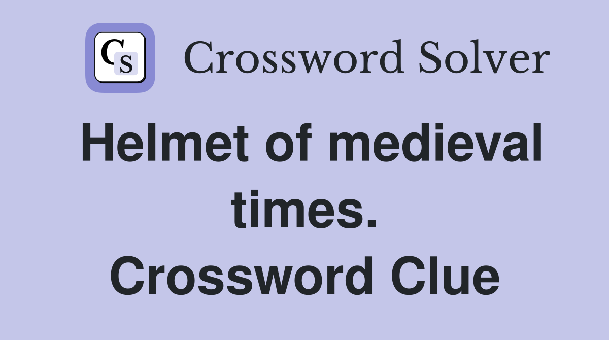 Helmet of medieval times. Crossword Clue