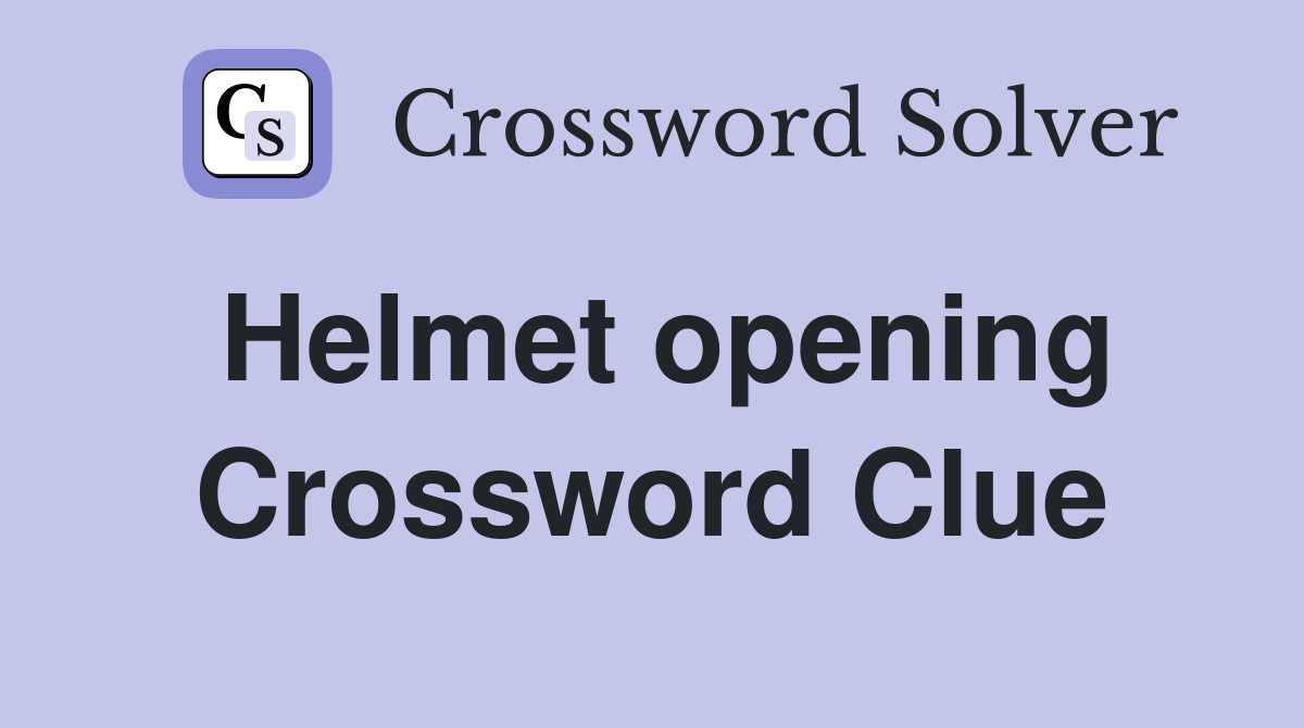 Helmet opening Crossword Clue