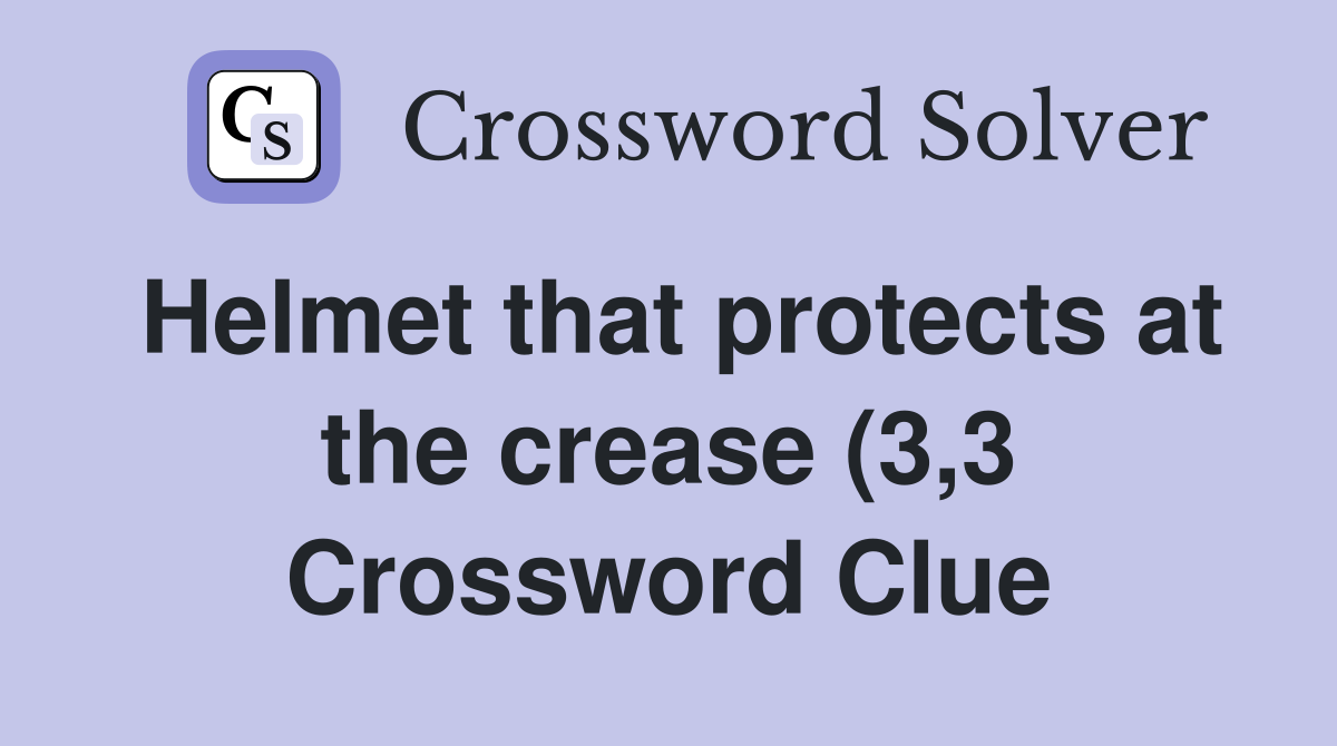 Helmet that protects at the crease (3 3) Crossword Clue Answers Helmet that protects at the crease (3 3) Crossword Clue Answers