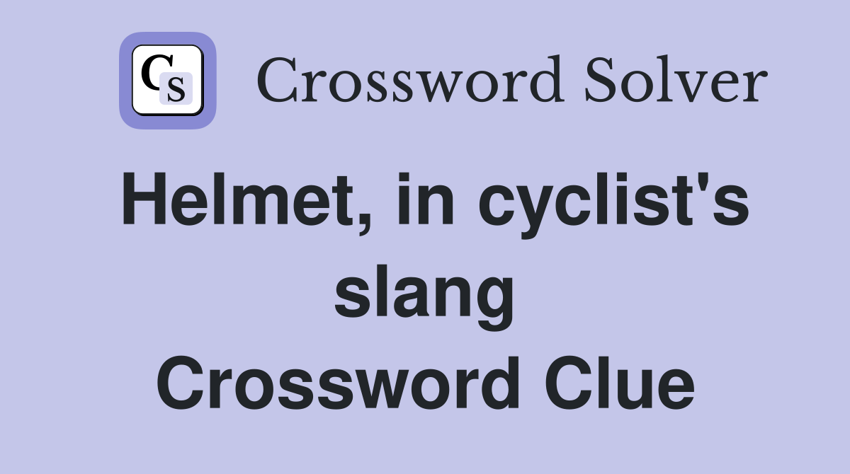 Helmet, in cyclist's slang Crossword Clue