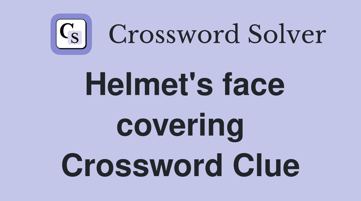 Helmet's face covering Crossword Clue