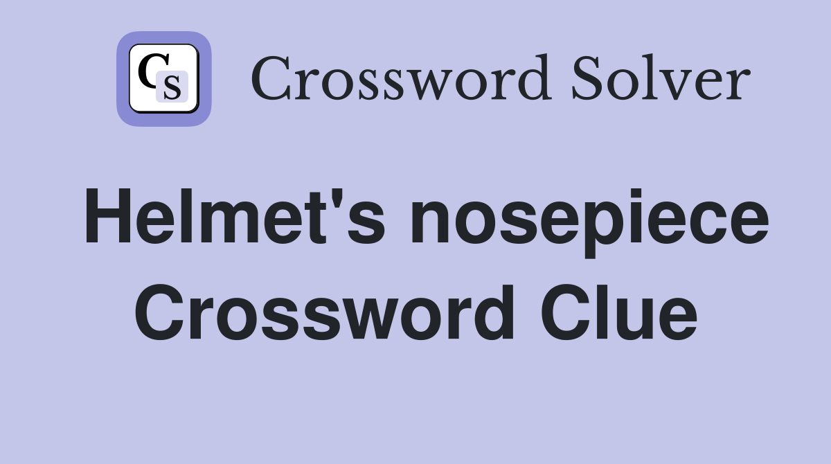 Helmet's nosepiece Crossword Clue