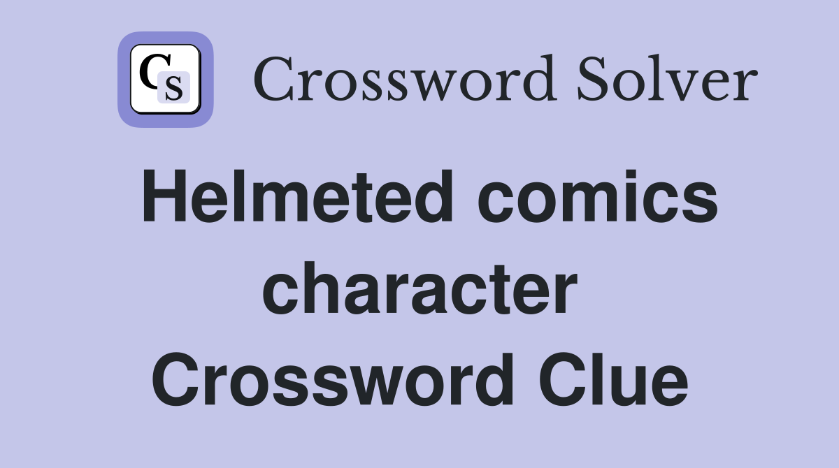 Helmeted comics character Crossword Clue