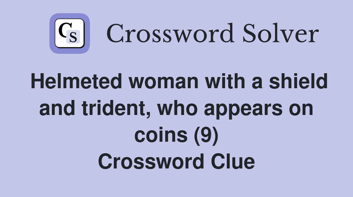 Helmeted woman with a shield and trident, who appears on coins (9) Crossword Clue
