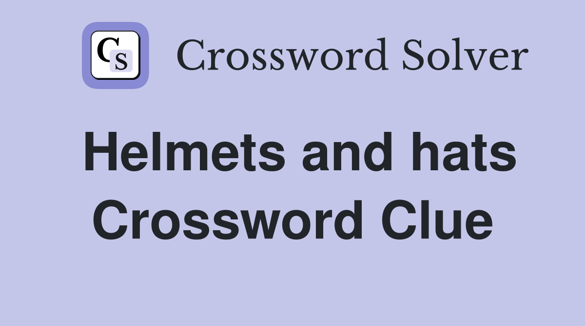 Helmets and hats Crossword Clue