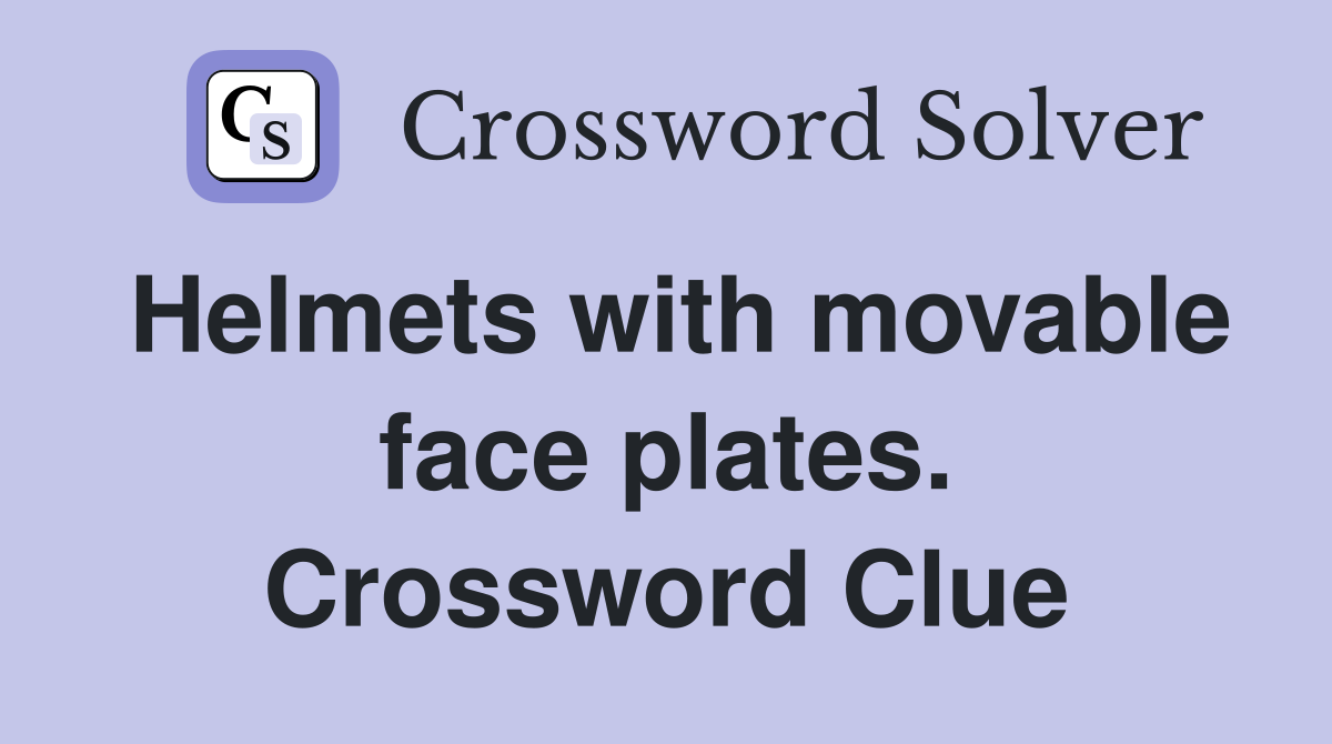 Helmets with movable face plates. Crossword Clue