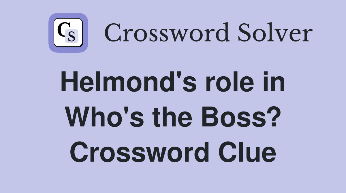 Helmond's role in  Who's the Boss? Crossword Clue