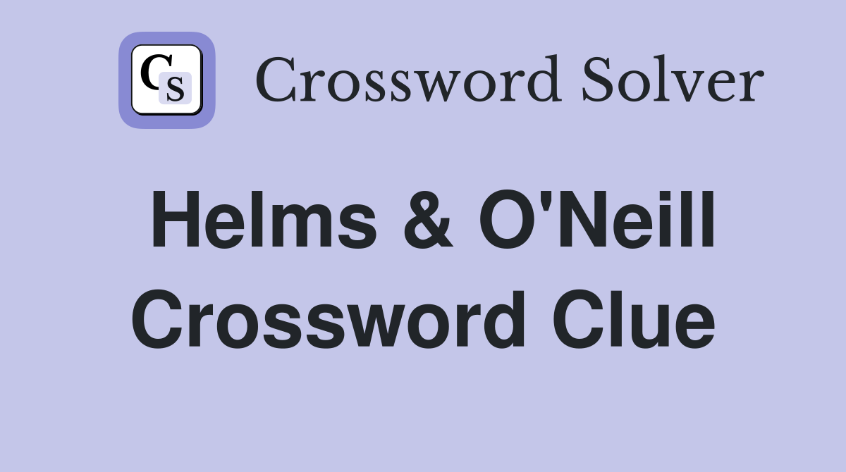 Helms & O'Neill Crossword Clue