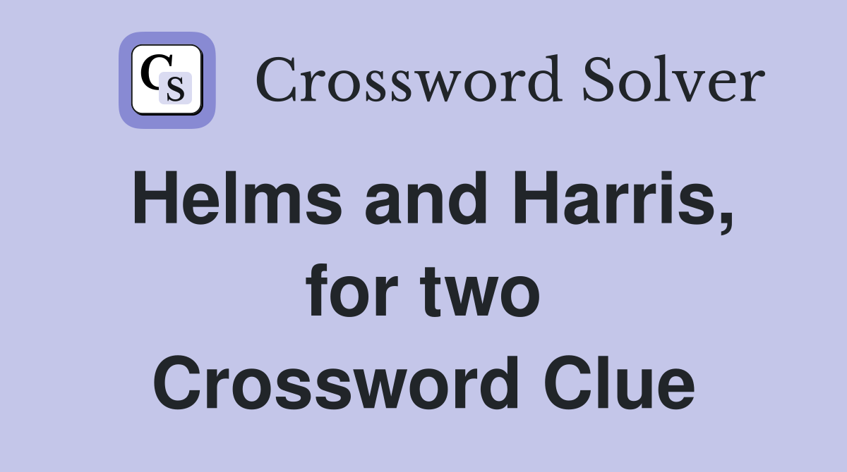 Helms and Harris, for two Crossword Clue