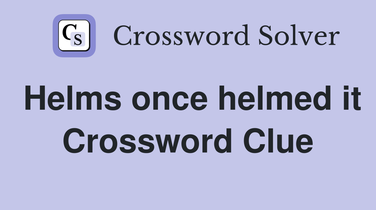 Helms once helmed it Crossword Clue