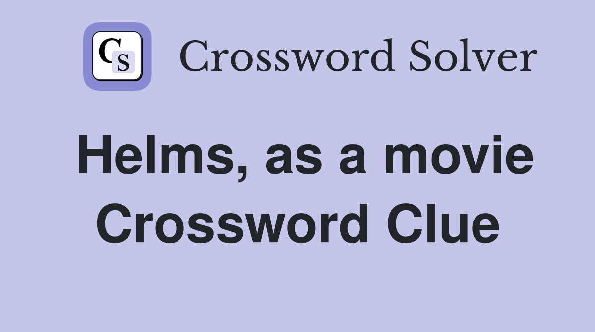 Helms, as a movie Crossword Clue