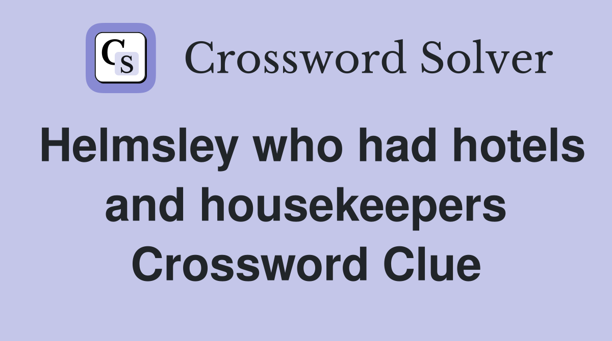 Helmsley who had hotels and housekeepers Crossword Clue