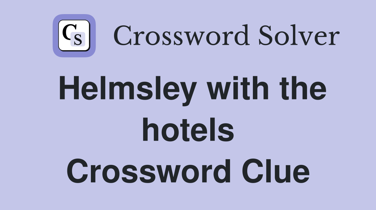 Helmsley with the hotels Crossword Clue
