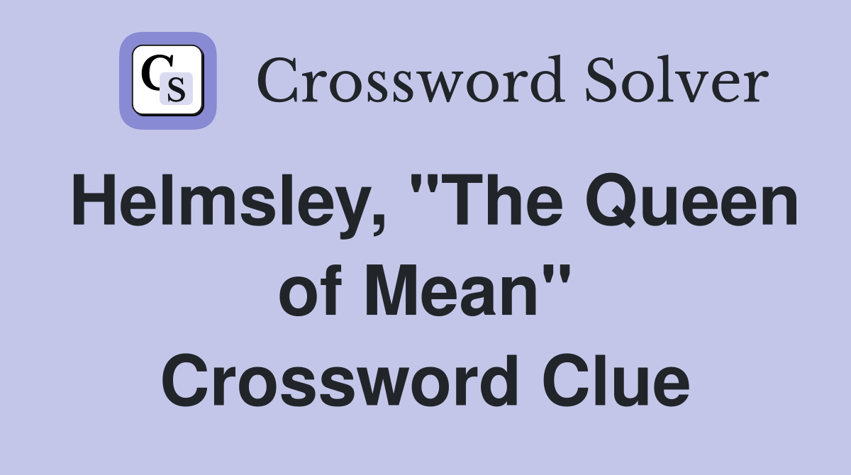 Helmsley, "The Queen of Mean" Crossword Clue
