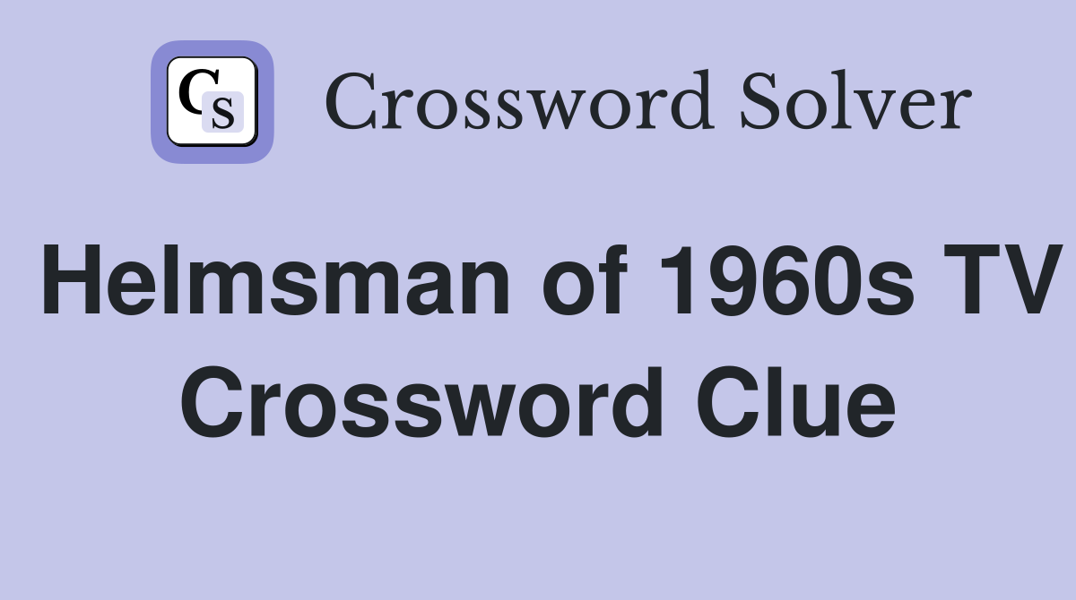 Helmsman of 1960s TV Crossword Clue