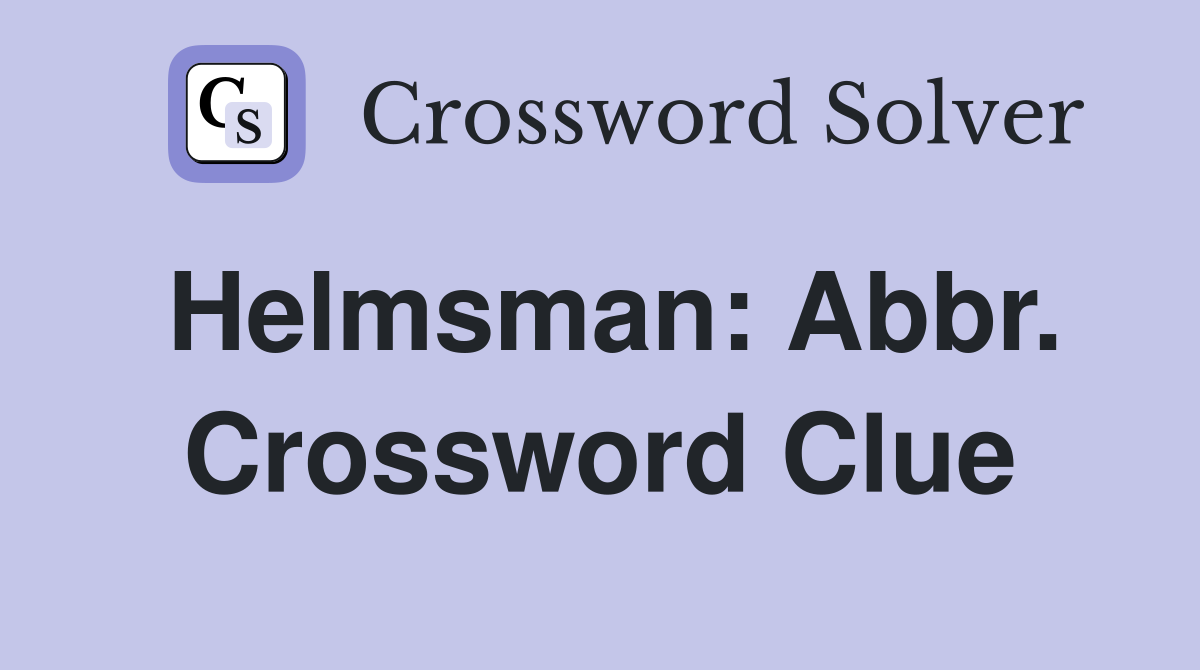 Helmsman: Abbr. Crossword Clue