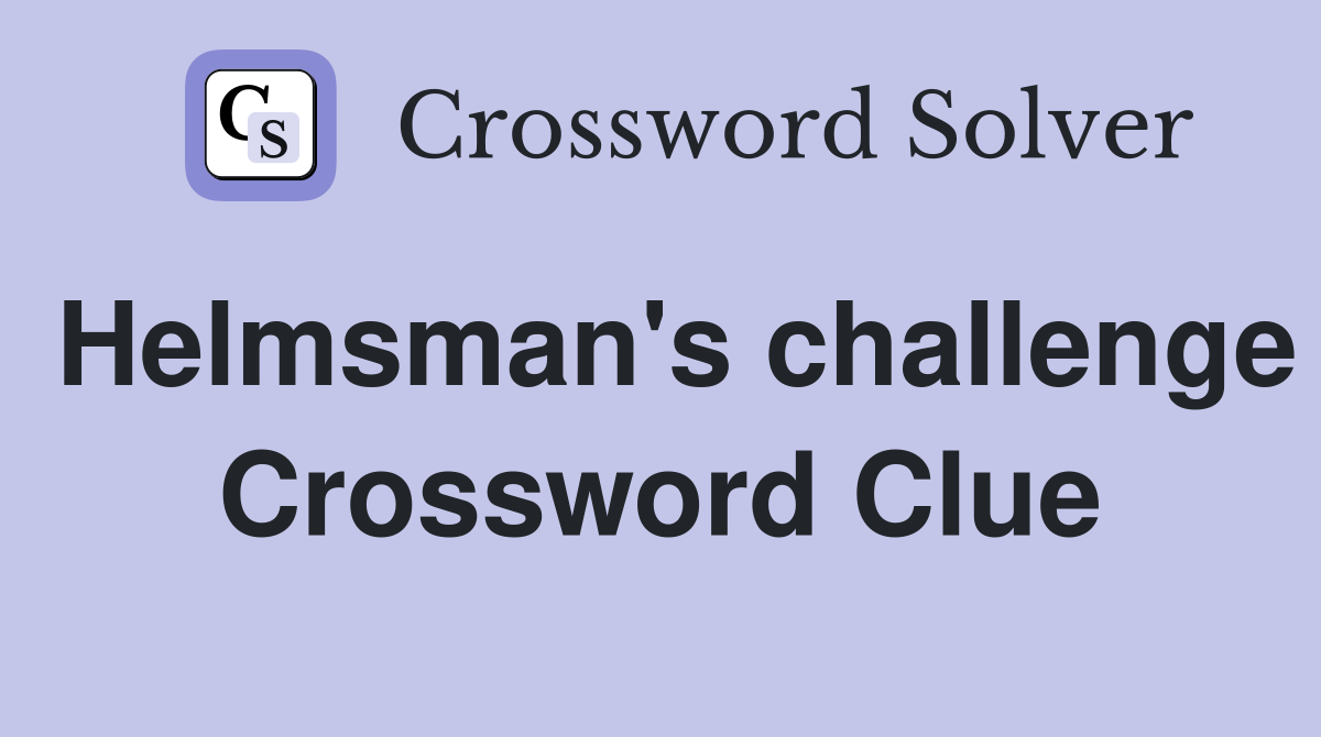 Helmsman's challenge Crossword Clue