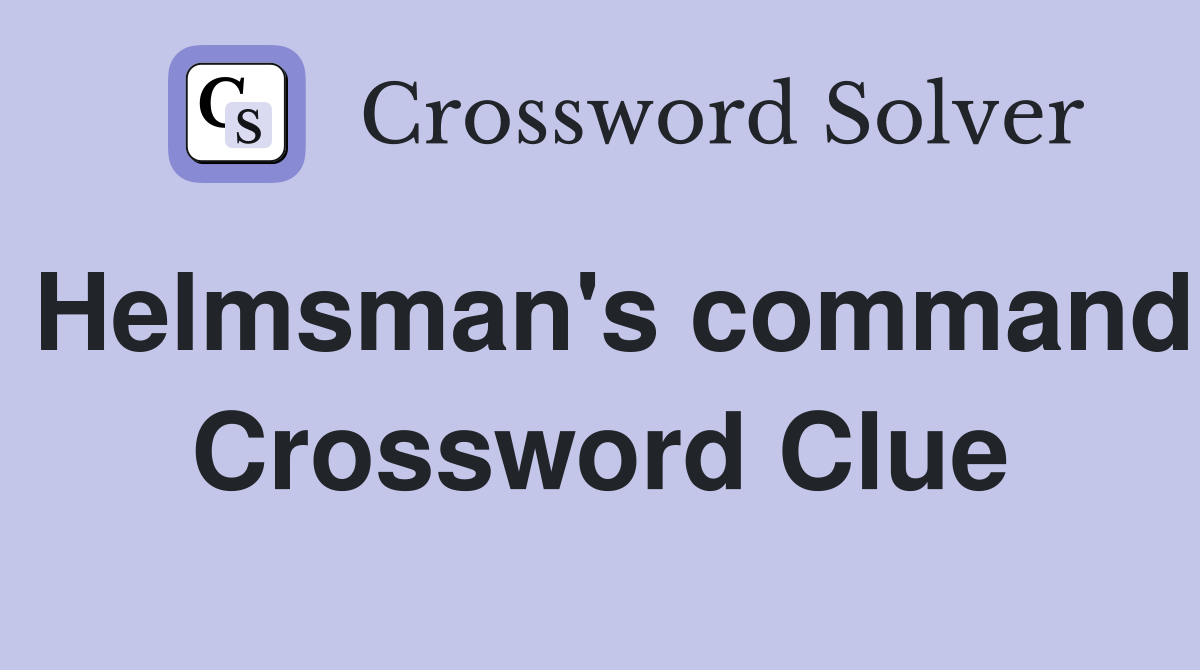 Helmsman's command Crossword Clue