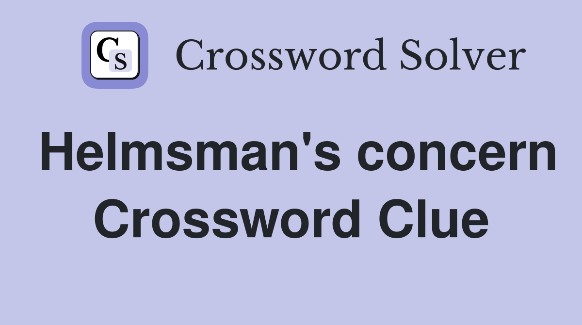 Helmsman's concern Crossword Clue