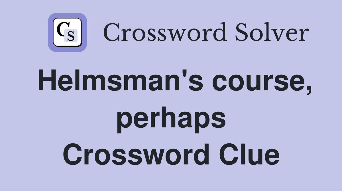 Helmsman's course, perhaps Crossword Clue