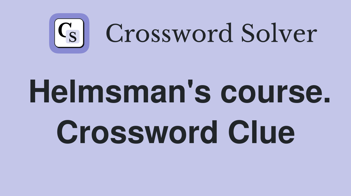 Helmsman's course. Crossword Clue