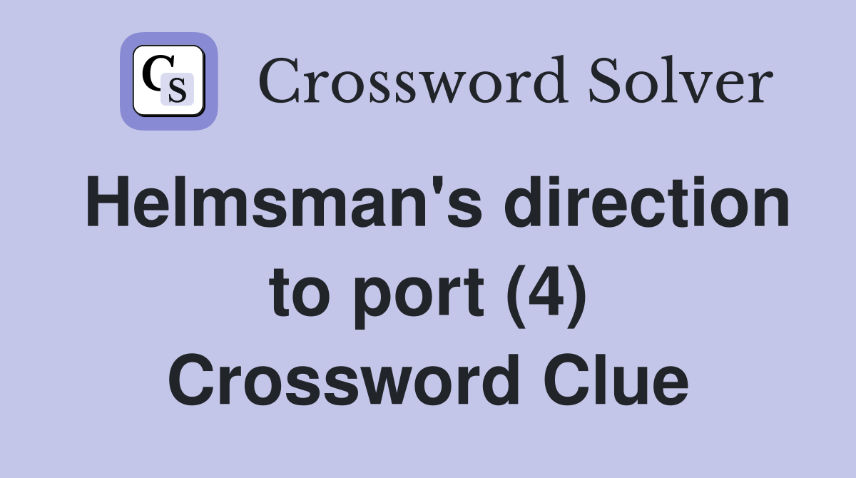 Helmsman's direction to port (4) Crossword Clue