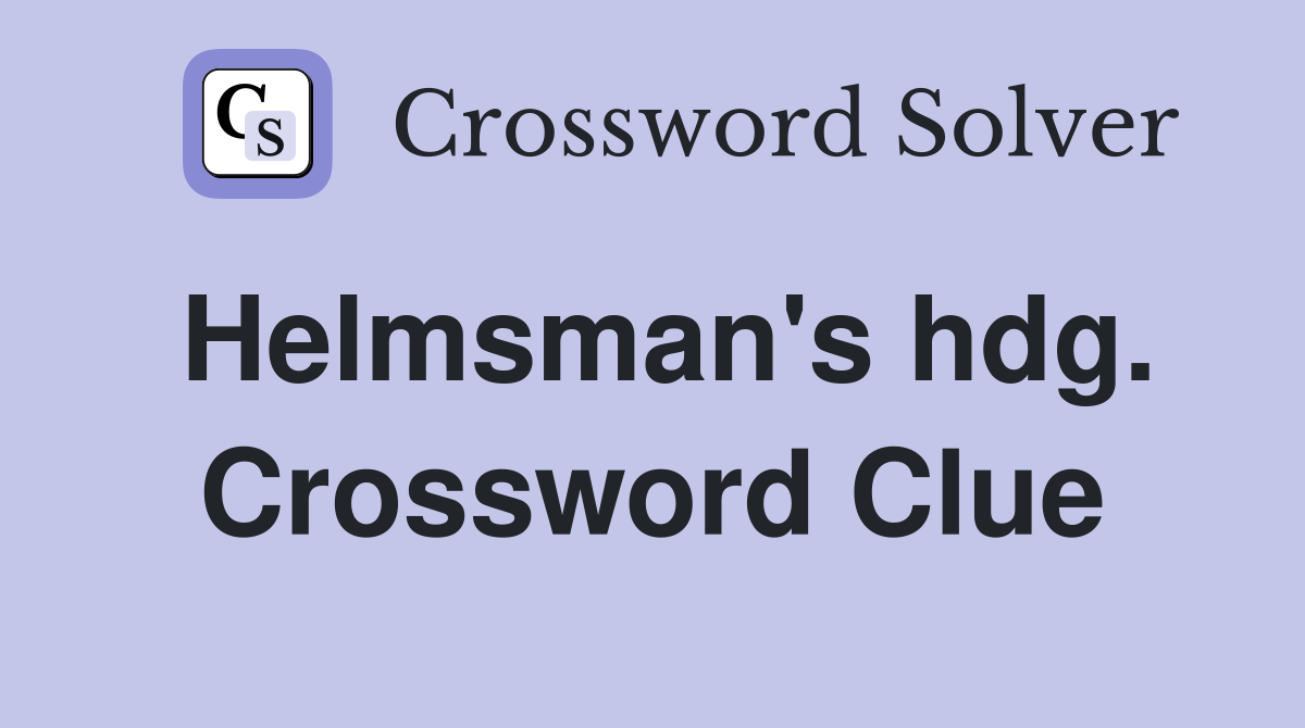 Helmsman's hdg. Crossword Clue