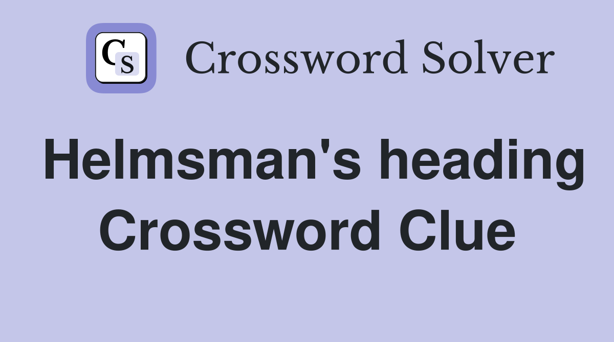 Helmsman's heading Crossword Clue