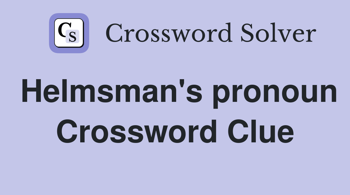 Helmsman's pronoun Crossword Clue
