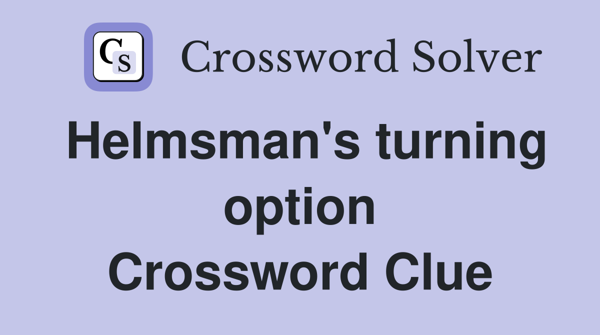 Helmsman's turning option Crossword Clue