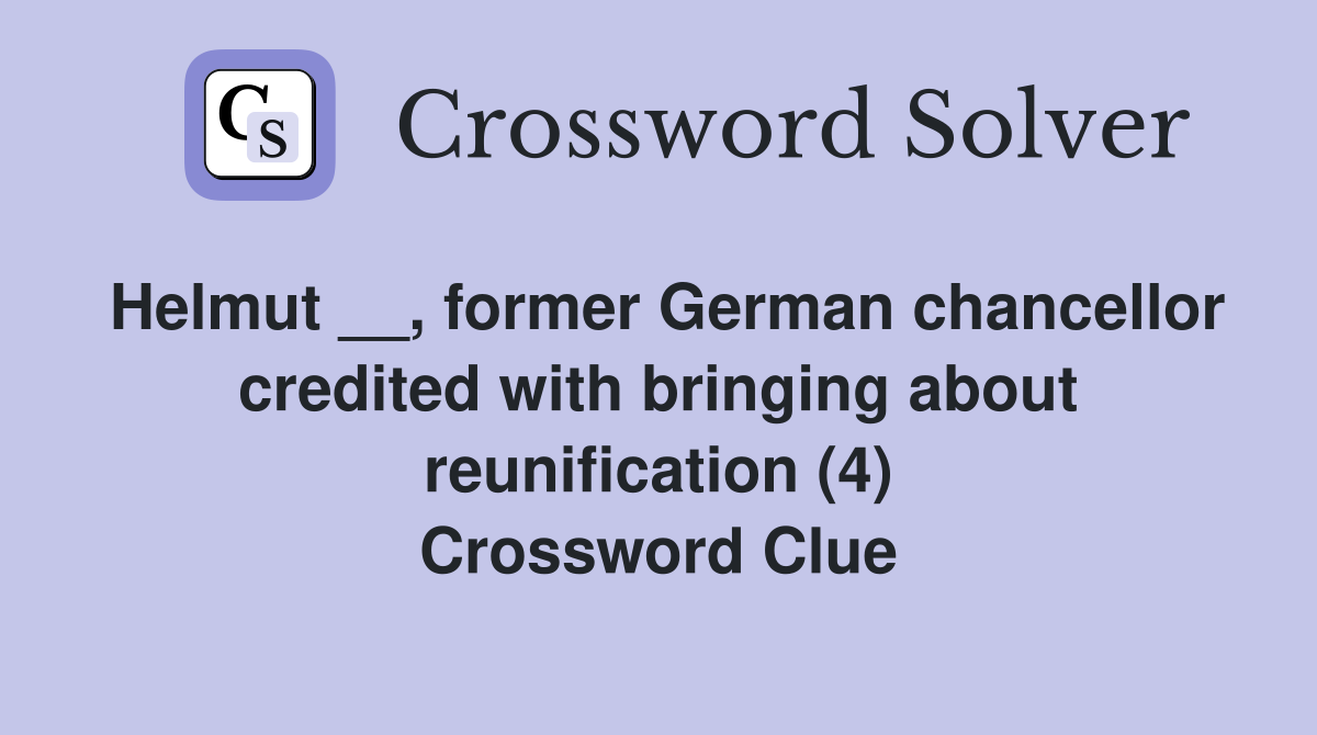 Helmut __, former German chancellor credited with bringing about reunification (4) Crossword Clue