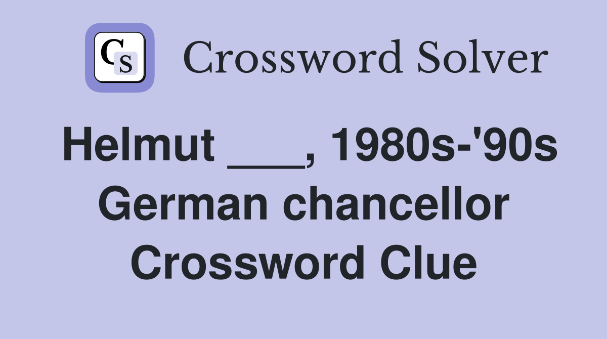Helmut ___, 1980s-'90s German chancellor Crossword Clue
