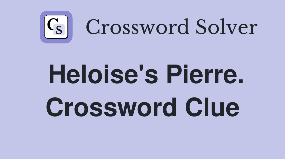 Heloise's Pierre. Crossword Clue