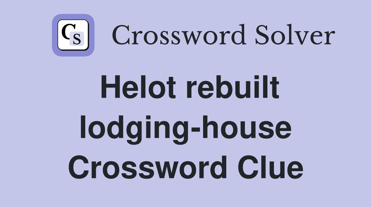 Helot rebuilt lodging-house Crossword Clue