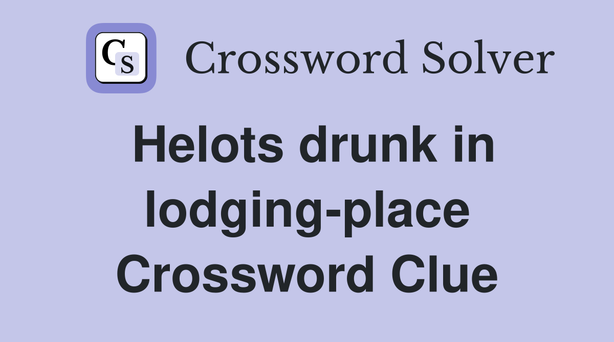 Helots drunk in lodging-place Crossword Clue