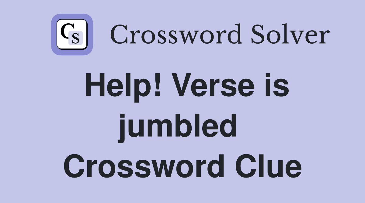 Help! Verse is jumbled  Crossword Clue