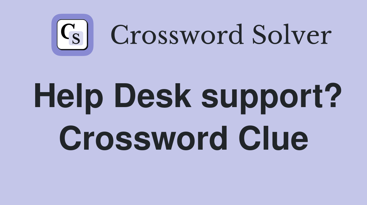 Help Desk support? Crossword Clue
