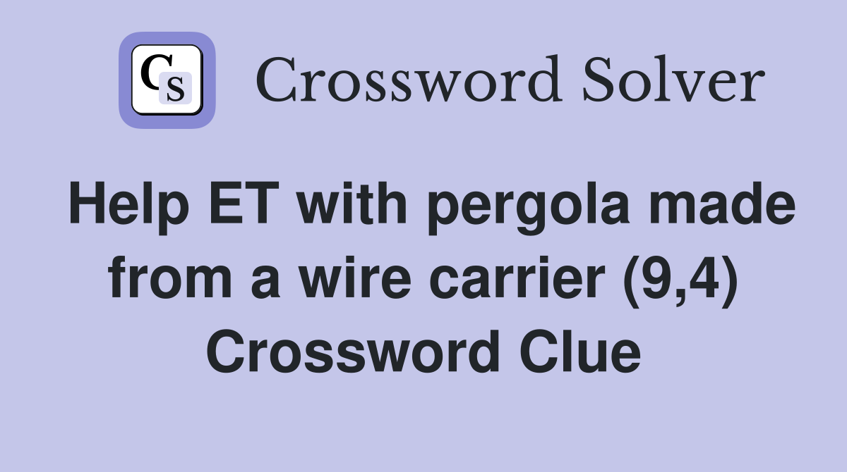 Help ET with pergola made from a wire carrier (9,4) Crossword Clue