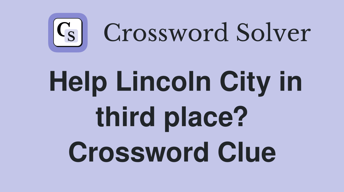 Help Lincoln City in third place? Crossword Clue