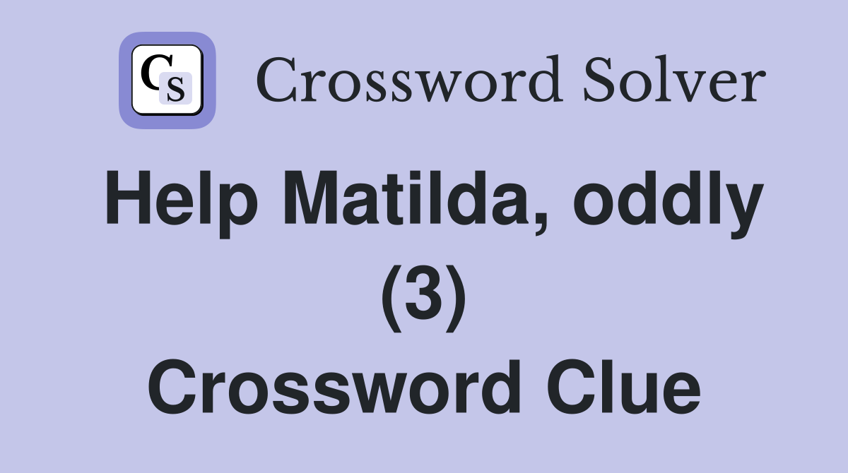 Help Matilda, oddly (3) Crossword Clue