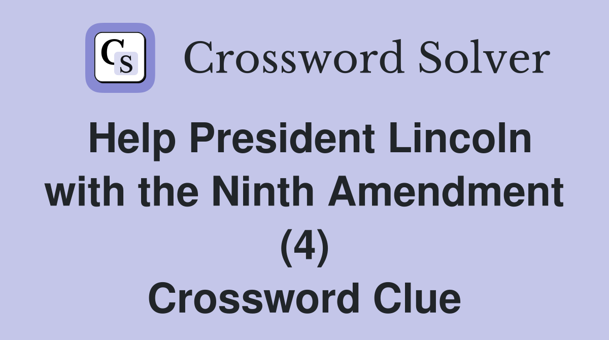 Help President Lincoln with the Ninth Amendment (4) Crossword Clue