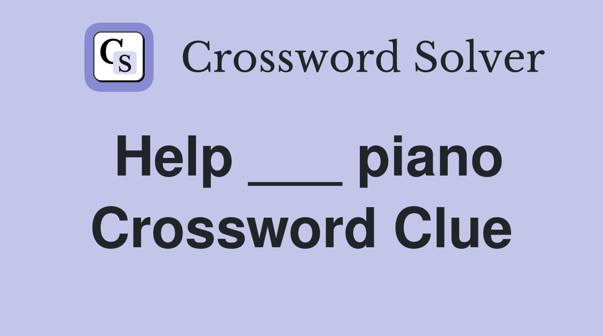 Help ___ piano Crossword Clue