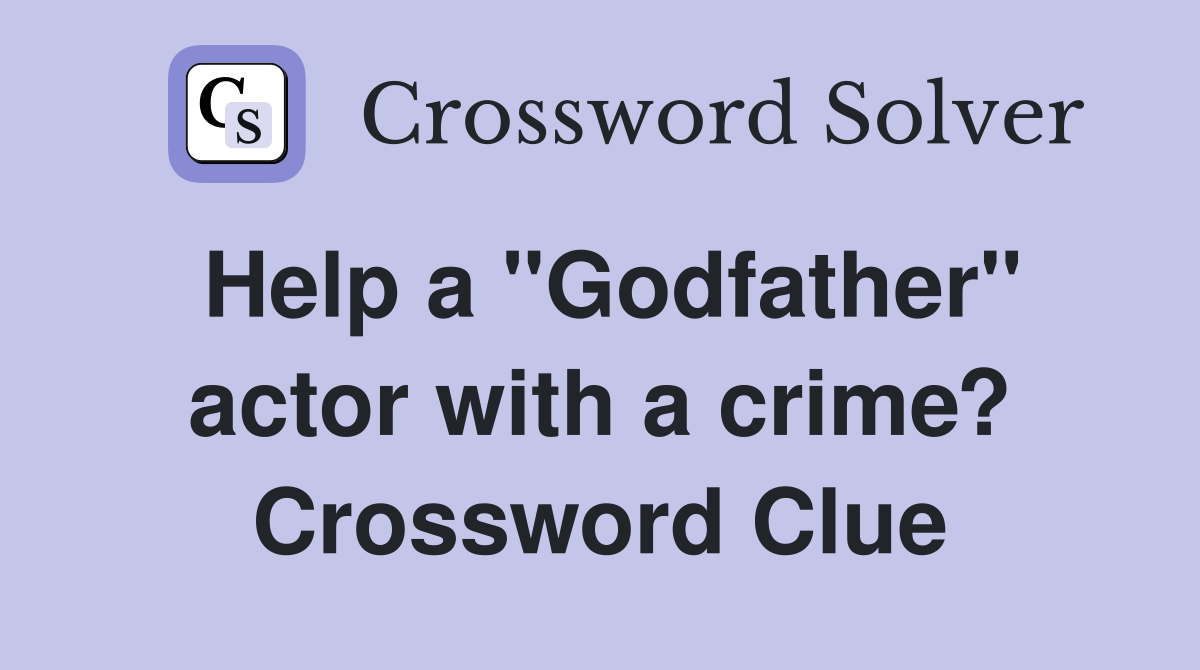 Help a "Godfather" actor with a crime? Crossword Clue