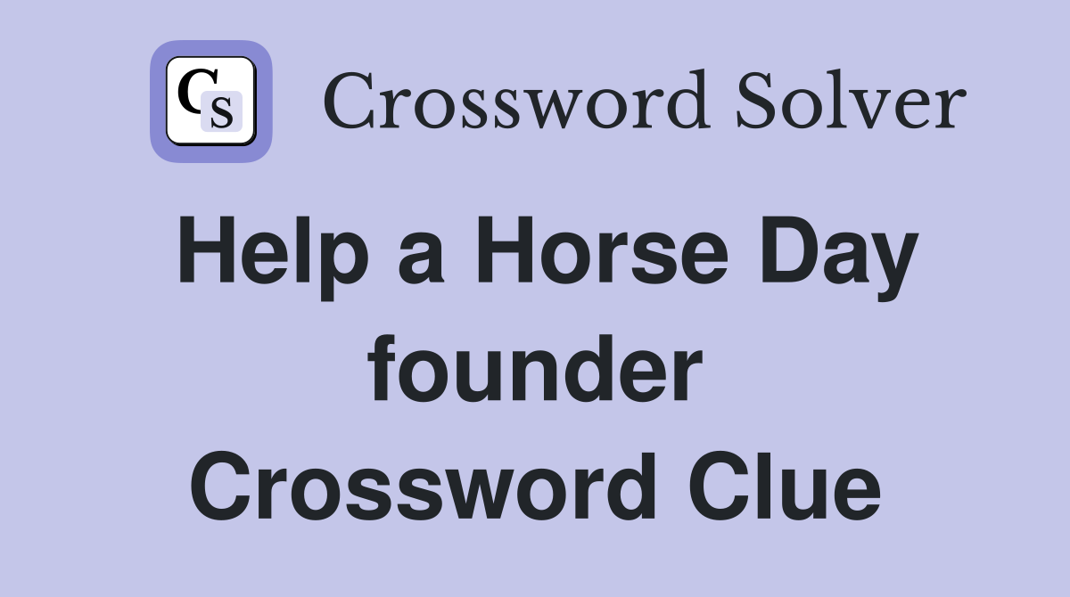 Help a Horse Day founder Crossword Clue
