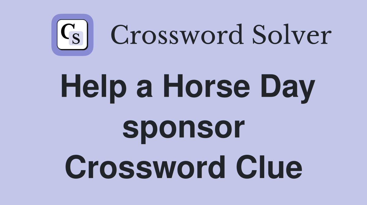 Help a Horse Day sponsor Crossword Clue