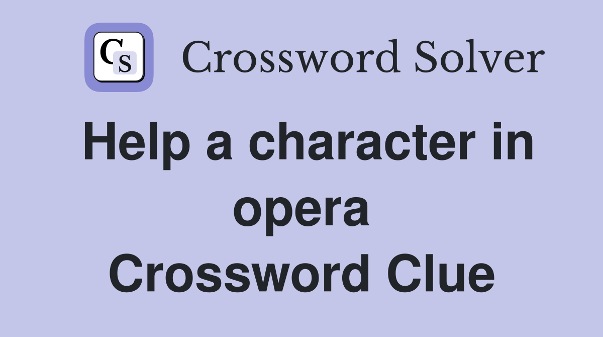 Help a character in opera Crossword Clue